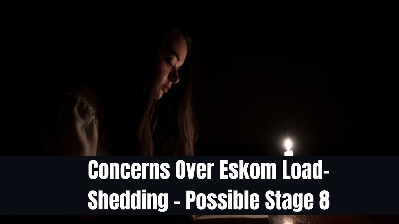 Concerns Over Eskom Load-Shedding - Possible Stage 8