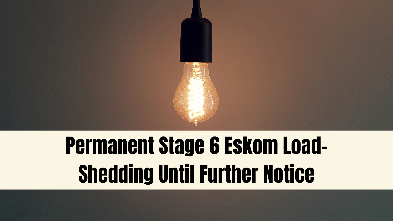 Permanent Stage 6 Eskom Load-Shedding Until Further Notice