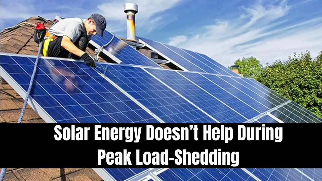 Solar Energy Doesn’t Help During Peak Load-Shedding