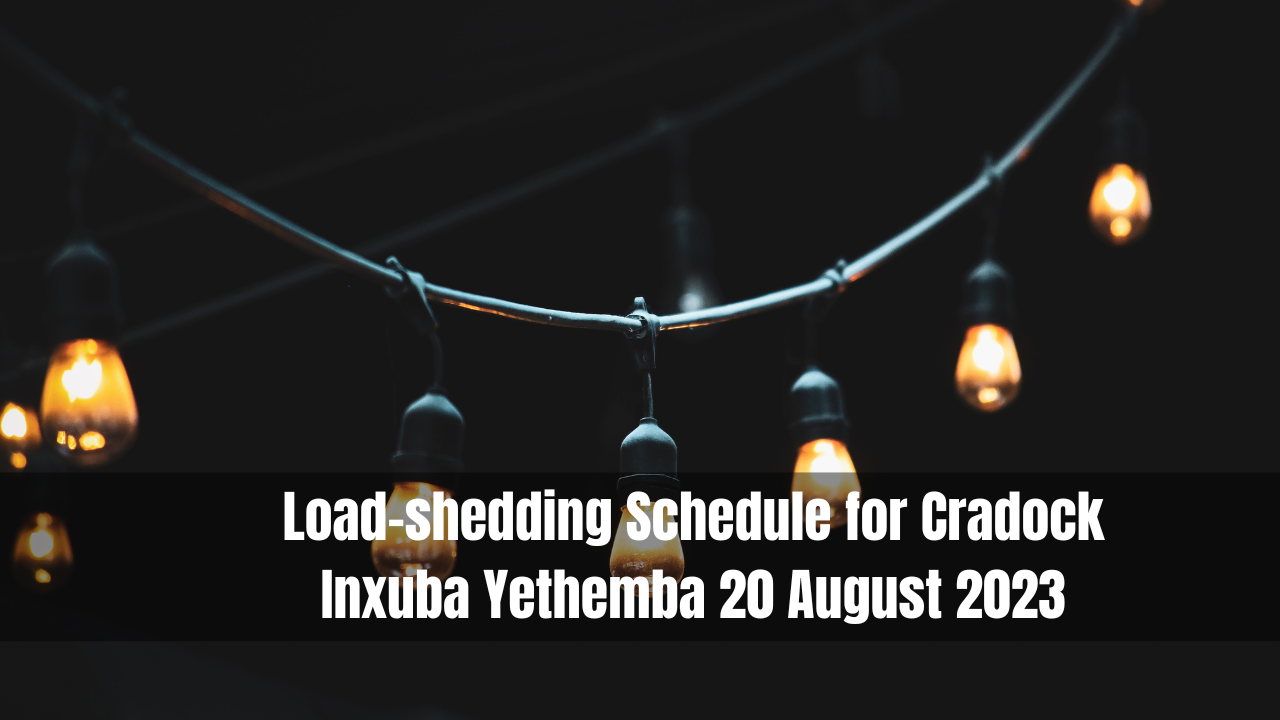 Cradock Load Shedding Schedule 20 August 2023