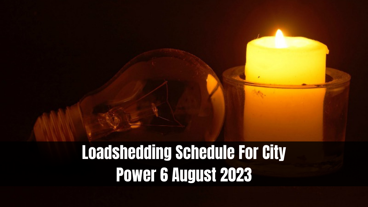 Loadshedding Schedule For City Power 6 August 2023