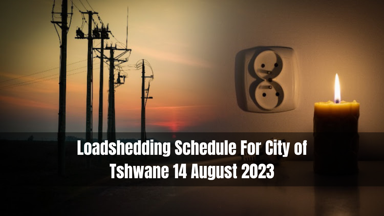 Loadshedding Schedule For City of Tshwane 14 August 2023