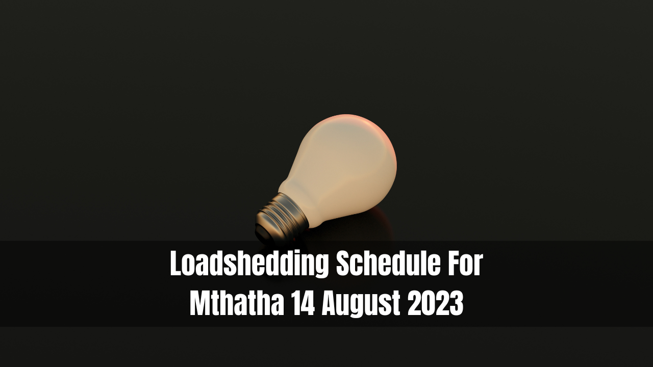 Loadshedding Schedule For Mthatha 14 August 2023