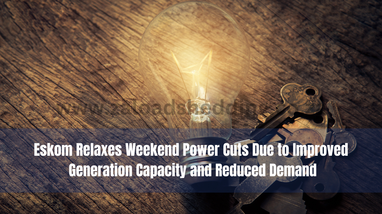Eskom Relaxes Weekend Power Cuts Due to Improved Generation Capacity and Reduced Demand