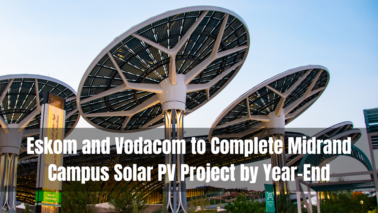 Eskom and Vodacom to Complete Midrand Campus Solar PV Project by Year-End