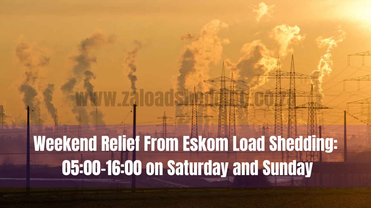 Weekend Relief From Eskom Load Shedding: 05:00-16:00 on Saturday and Sunday