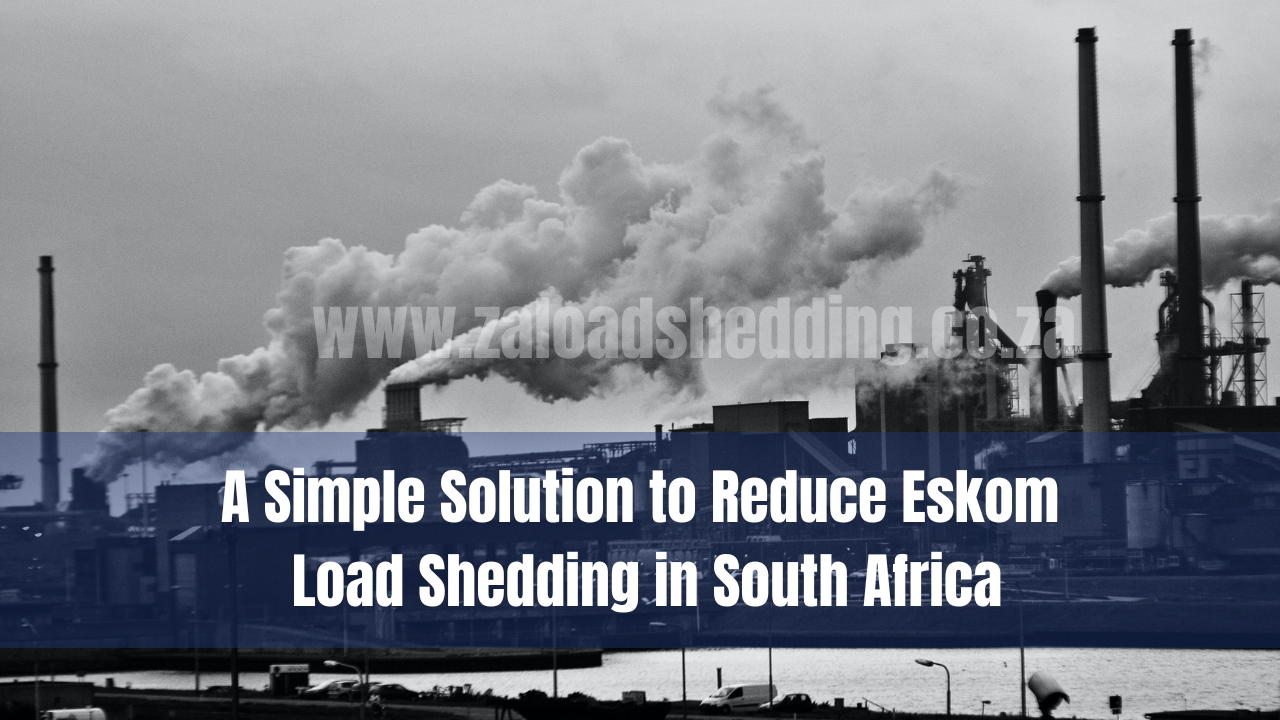 A Simple Solution to Reduce Eskom Load Shedding in South Africa