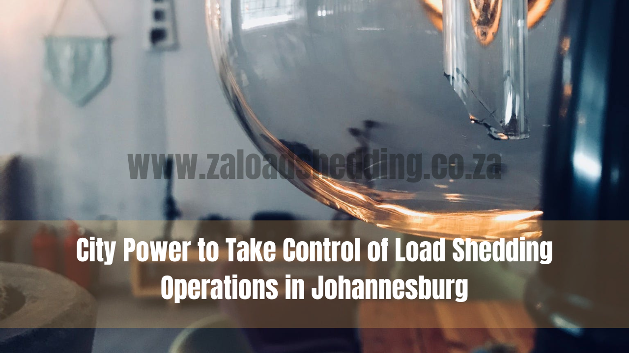 City Power to Take Control of Load Shedding Operations in Johannesburg
