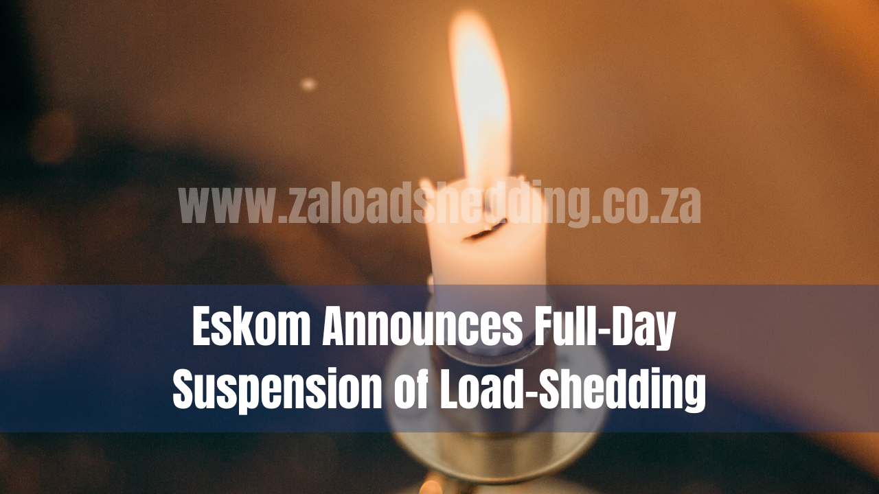 Eskom Announces Full-Day Suspension of Load-Shedding