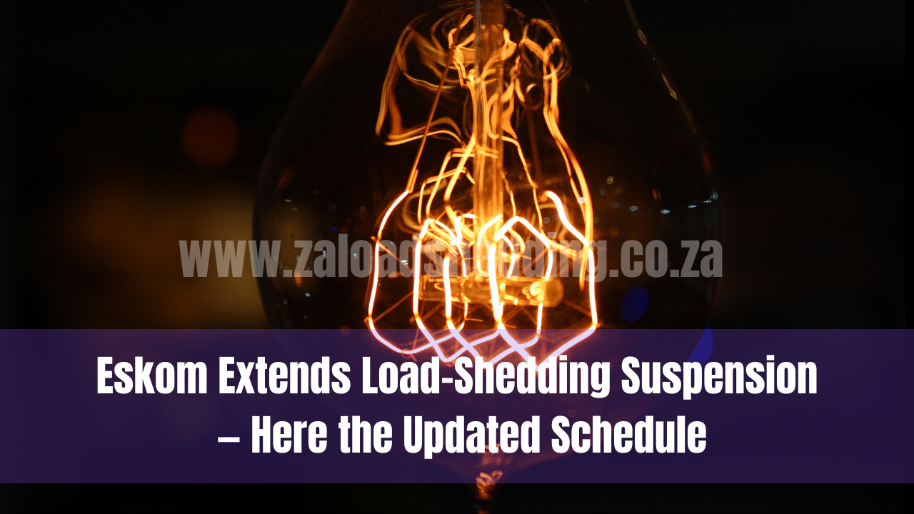 Eskom Extends Load-Shedding Suspension — Here the Updated Schedule