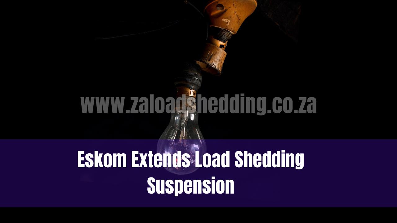 Eskom Extends Load Shedding Suspension
