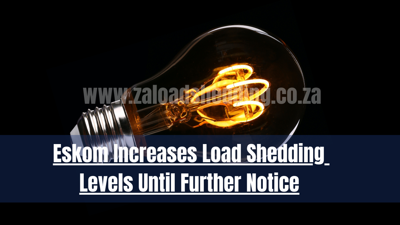 Eskom Increases Load Shedding Levels Until Further Notice