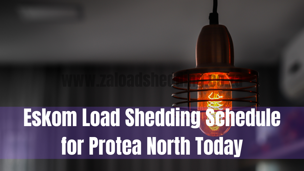 Eskom Load Shedding Schedule for Protea North Today