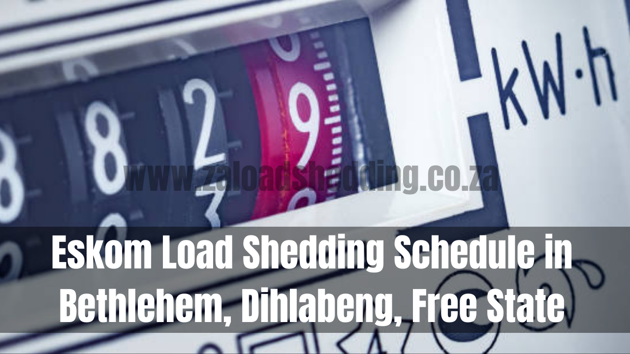 Eskom Load Shedding Schedule in Bethlehem, Dihlabeng, Free State