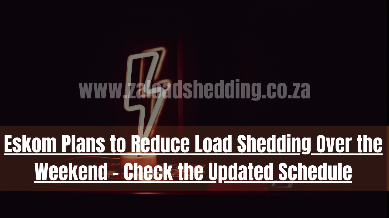 Eskom Plans to Reduce Load Shedding Over the Weekend – Check the Updated Schedule