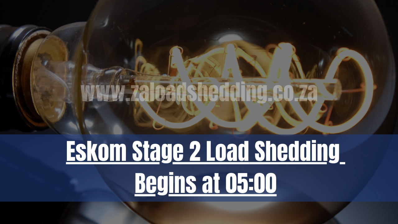 Eskom Stage 2 Load Shedding Begins at 05:00
