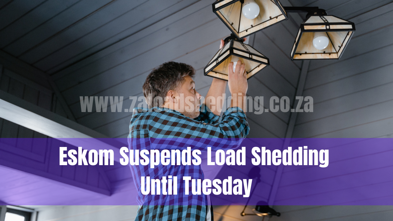 Eskom Suspends Load Shedding Until Tuesday