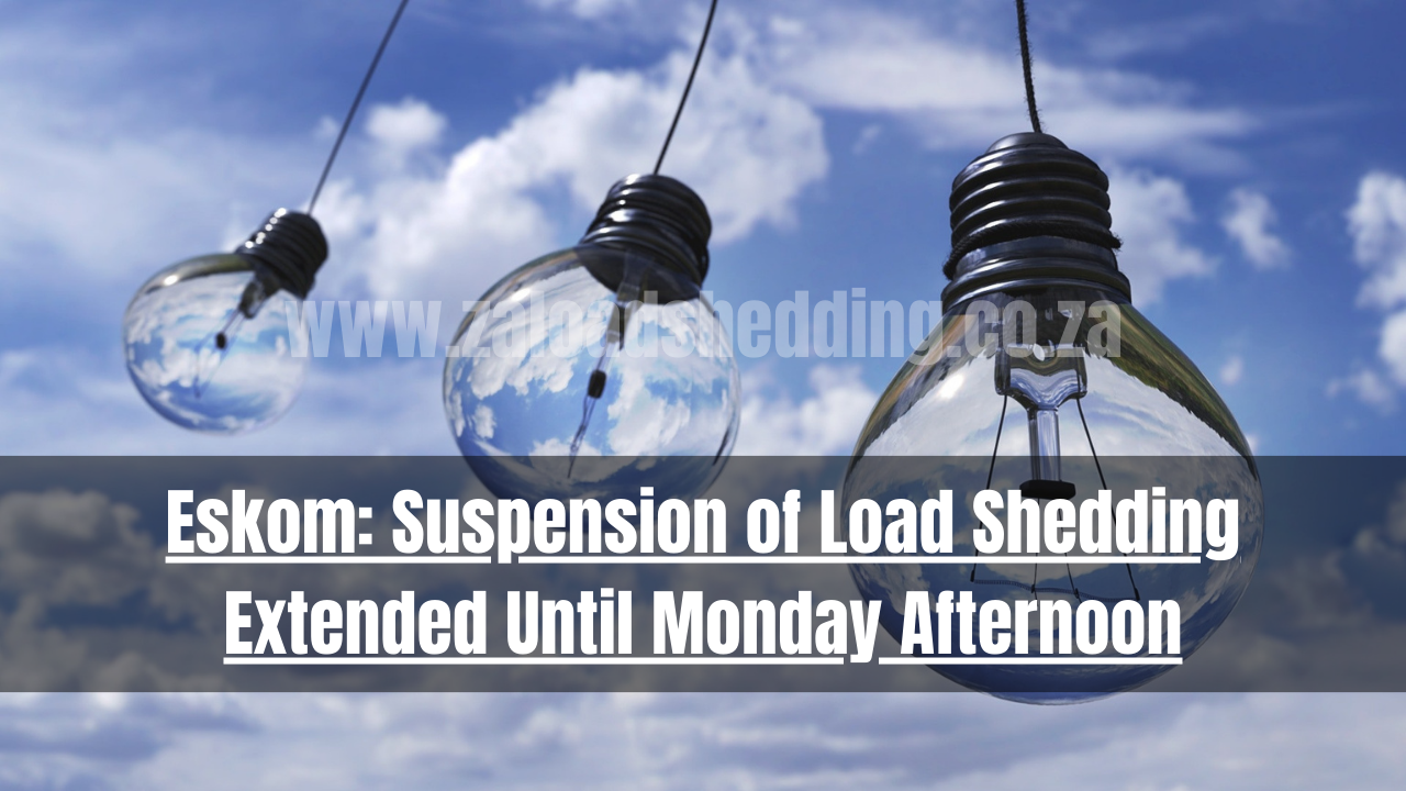 Eskom: Suspension of Load Shedding Extended Until Monday Afternoon