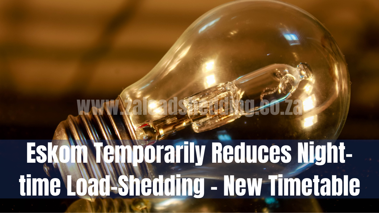 Eskom Temporarily Reduces Night-time Load-Shedding - New Timetable
