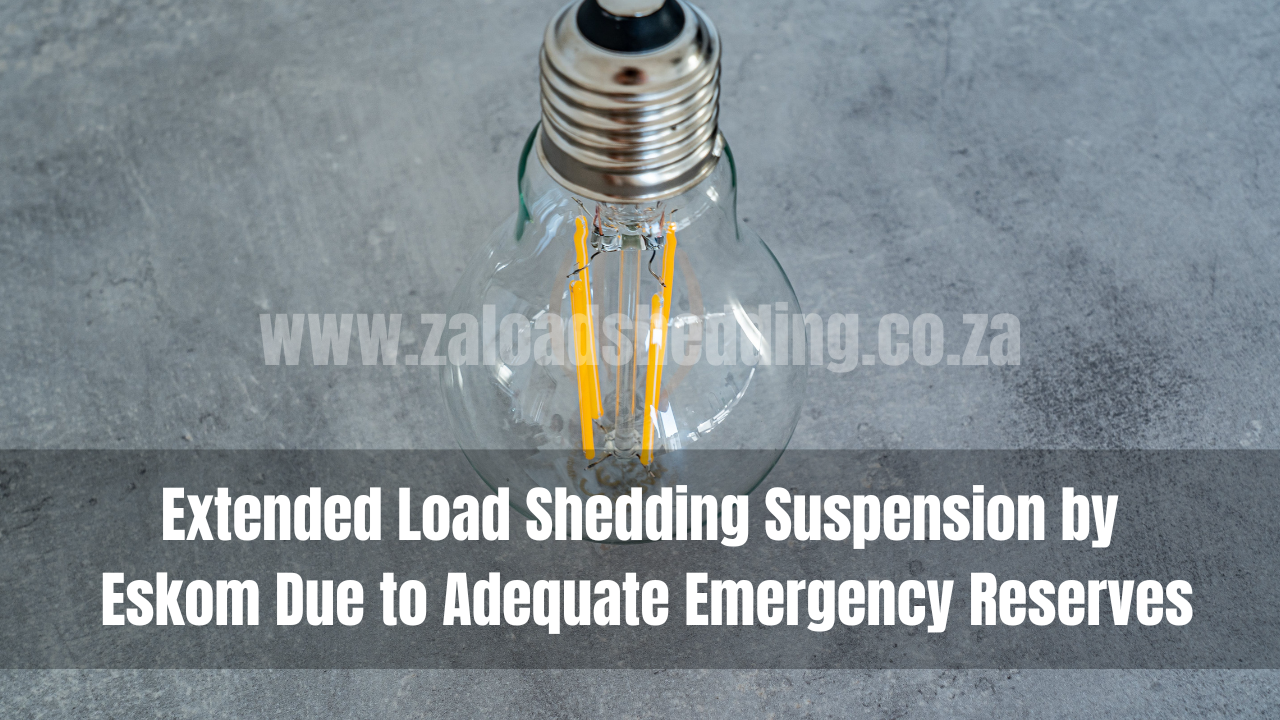 Extended Load Shedding Suspension by Eskom Due to Adequate Emergency Reserves