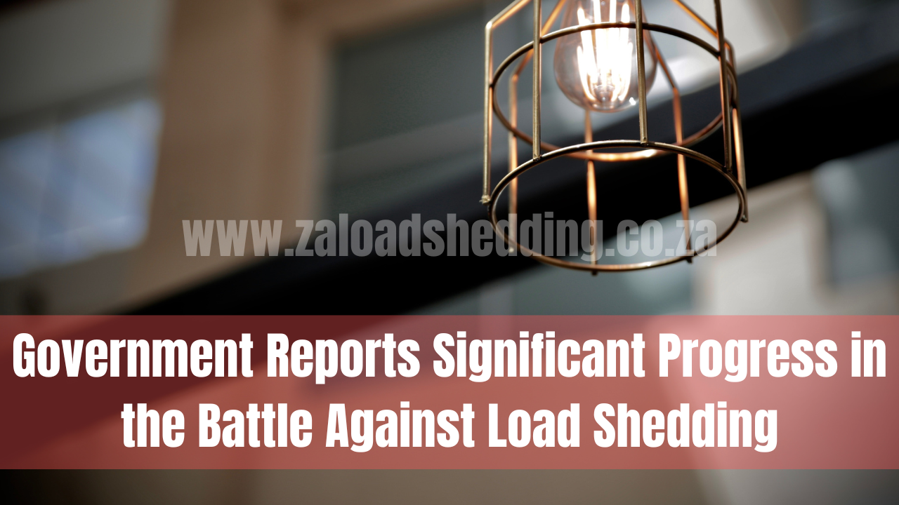 Government Reports Significant Progress in the Battle Against Load Shedding
