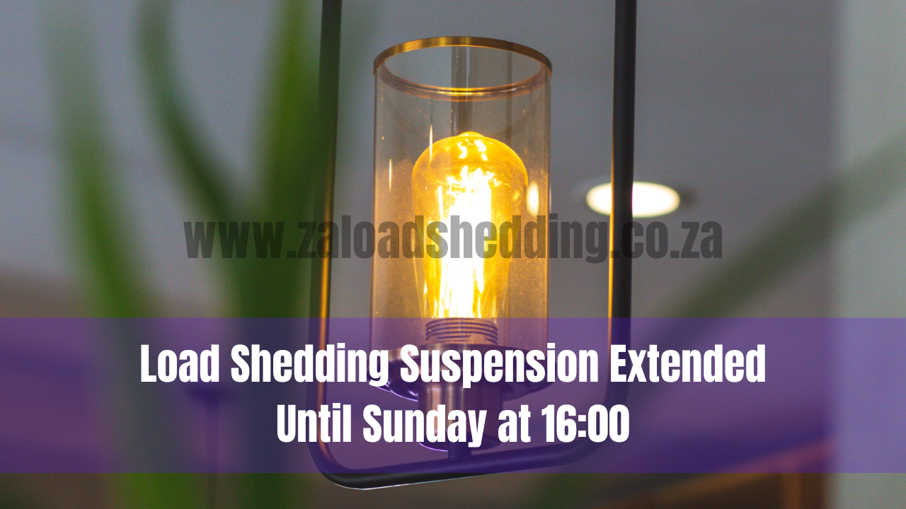 Load Shedding Suspension Extended Until Sunday at 16:00