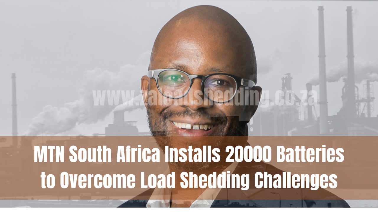 MTN South Africa Installs 20000 Batteries to Overcome Load Shedding Challenges
