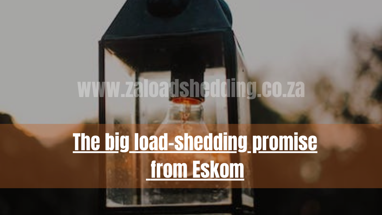 The big load-shedding promise from Eskom