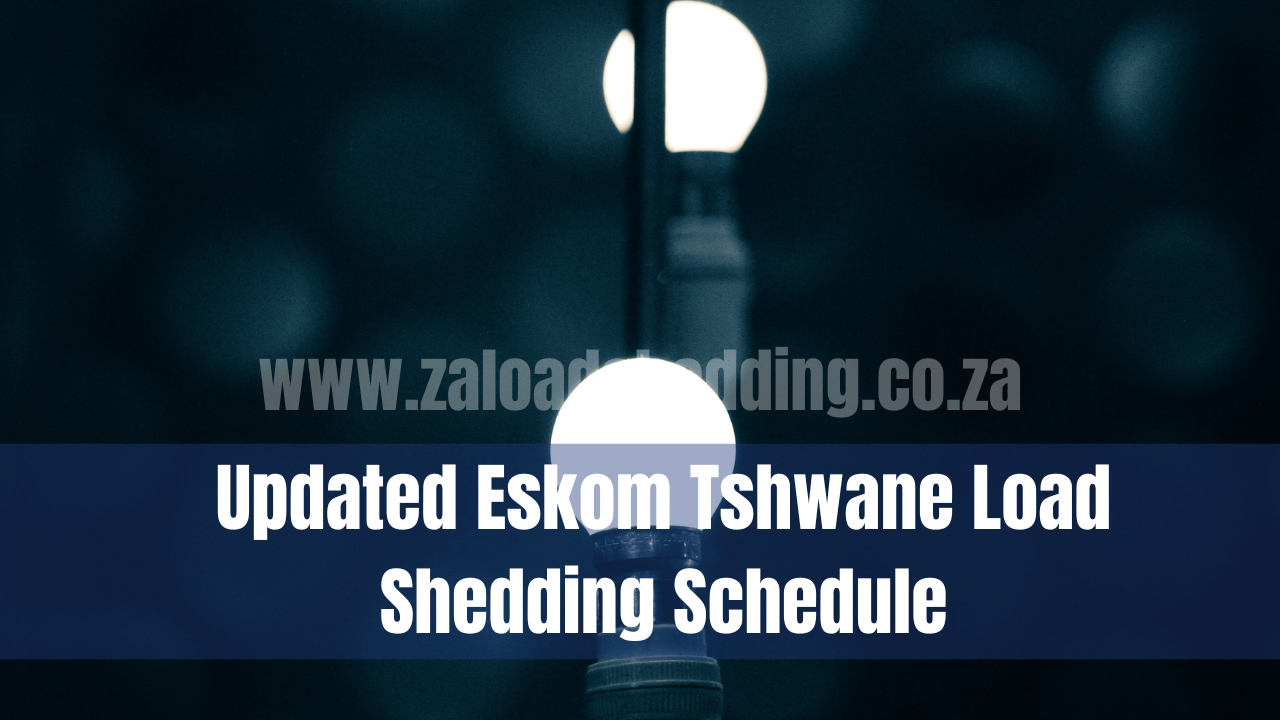 Updated Eskom Tshwane Load Shedding Schedule