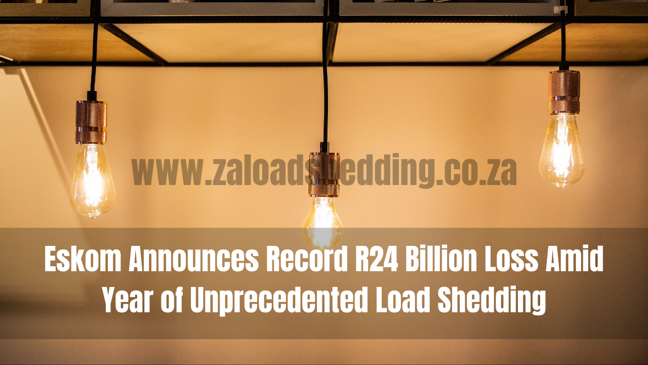 Eskom Announces Record R24 Billion Loss Amid Year of Unprecedented Load Shedding