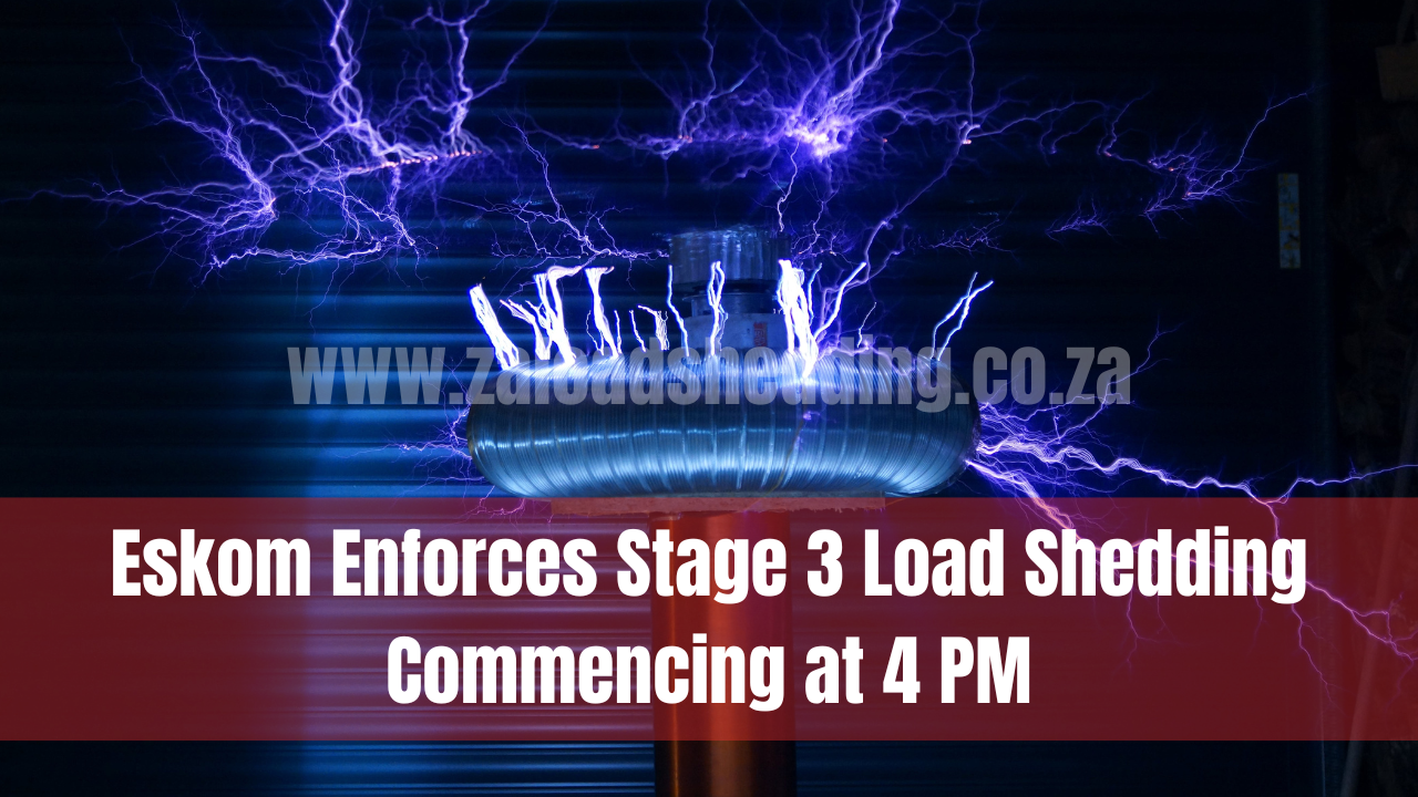 Eskom Enforces Stage 3 Load Shedding Commencing at 4 PM