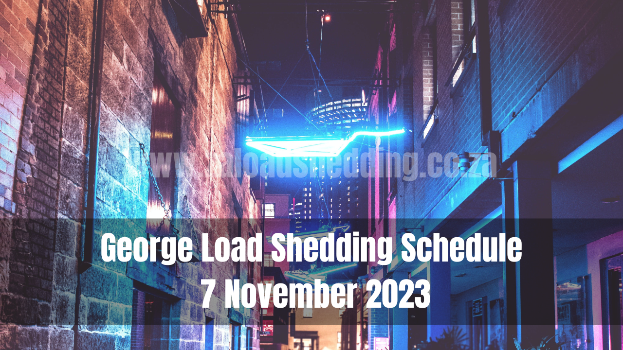 George Load Shedding Schedule 7 November 2023
