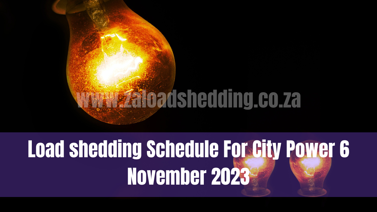 Load Shedding Schedule for City Power 6 November 2023