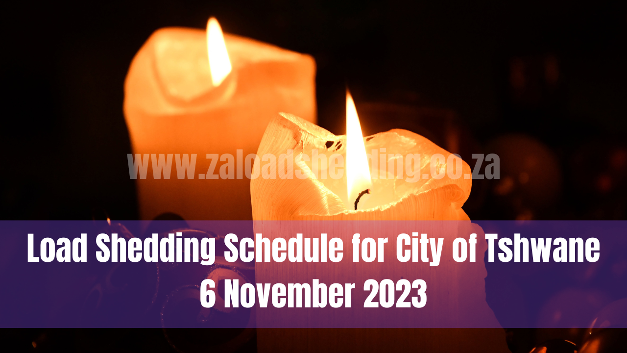 Load Shedding Schedule for City of Tshwane 6 November 2023