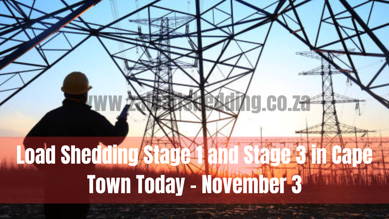 Load Shedding Stage 1 and Stage 3 in Cape Town Today - November 3
