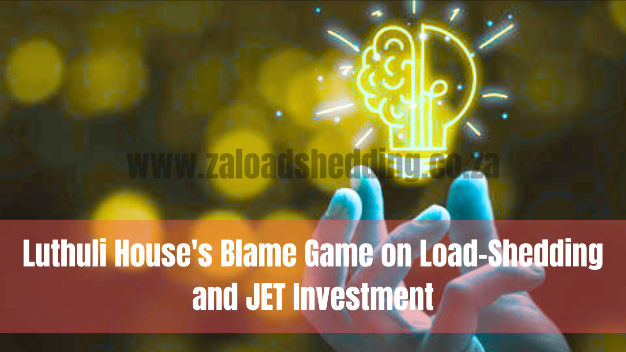 Luthuli House's Blame Game on Load-Shedding and JET Investment