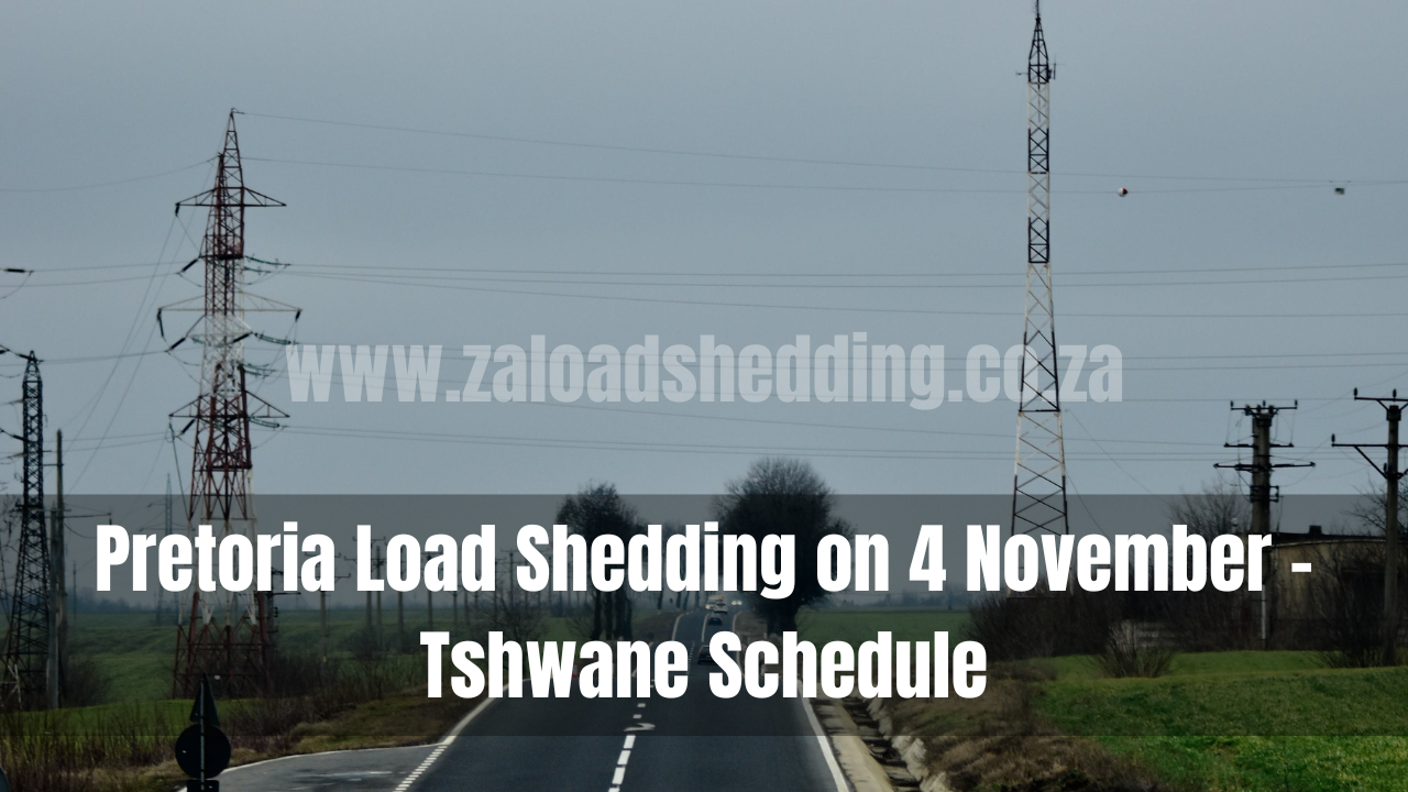 Pretoria Load Shedding on 4 November – Tshwane Schedule