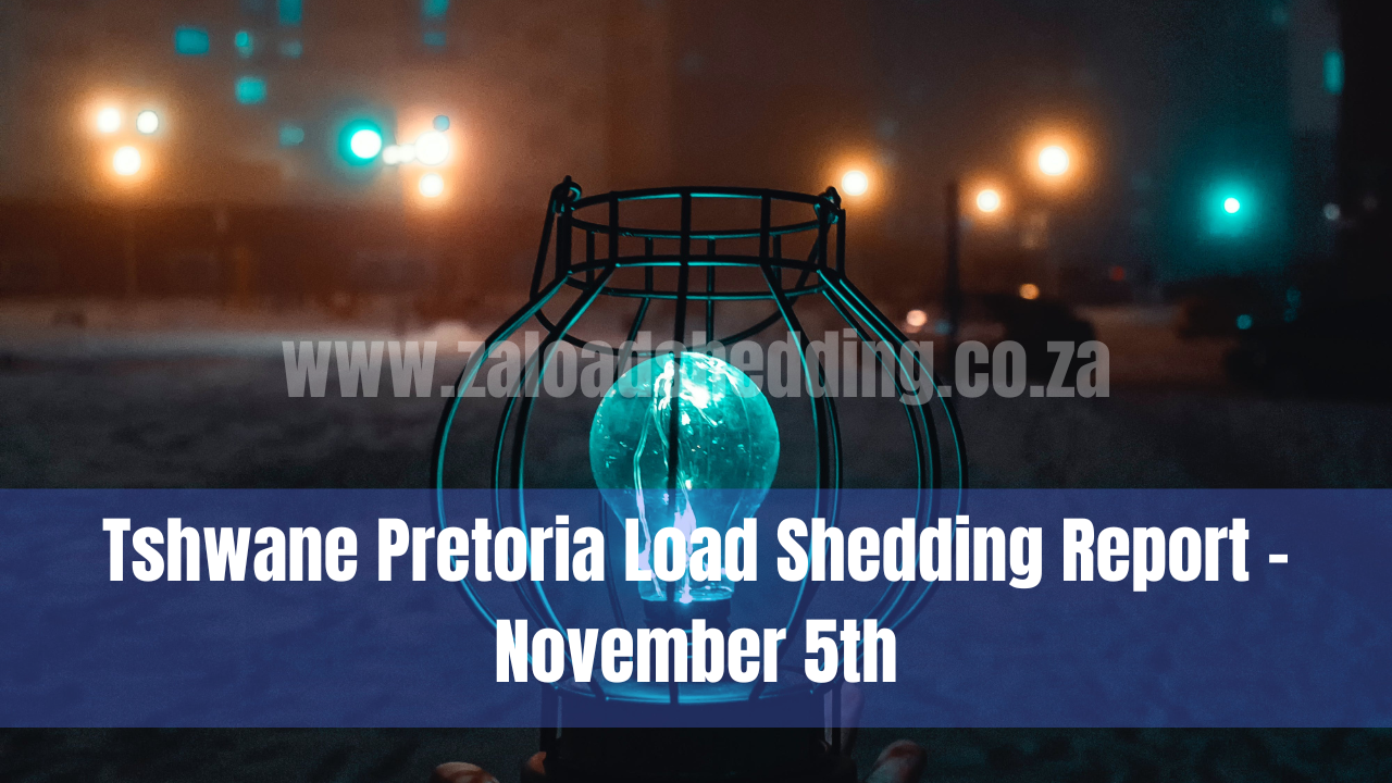 Tshwane Pretoria Load Shedding Report - November 5th